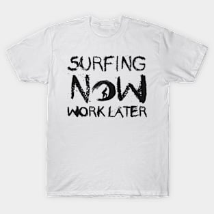 Surfer - Surfing now work later T-Shirt